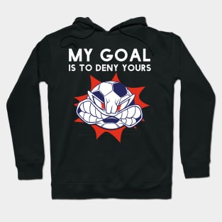 Funny My Goal Is To Deny Yours Soccer Goalie Futbol Defender Hoodie